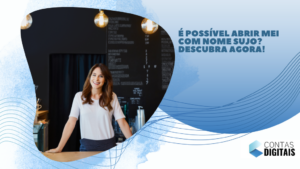 É possível abrir MEI com nome sujo? Descubra agora!