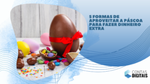 5 formas de aproveitar a Páscoa para fazer dinheiro extra