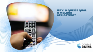 IPTV: O que é e qual o melhor aplicativo?