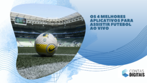 Os 4 melhores aplicativos para assistir futebol ao vivo