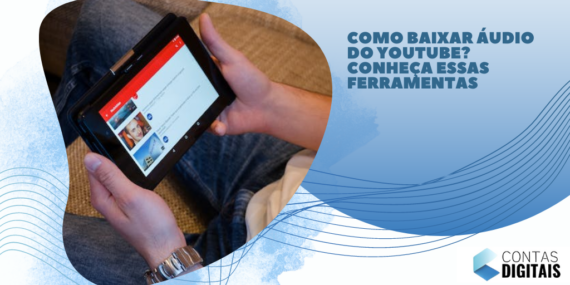 Como baixar áudio do YouTube? Conheça essas ferramentas
