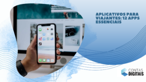 Aplicativos para viajantes: 12 apps essenciais