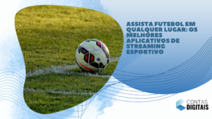 Assista Futebol em Qualquer Lugar: Os melhores aplicativos de streaming esportivo