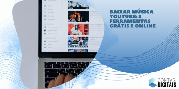 Baixar música YouTube: 3 ferramentas grátis e online