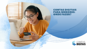 Contas digitais para menores: onde fazer?