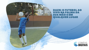DAZN: O futebol ao vivo na palma da sua mão e em qualquer lugar