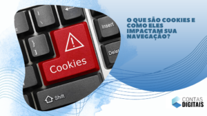 O que são cookies e como eles impactam sua navegação?
