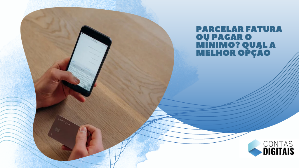 Parcelar fatura ou pagar o mínimo? Qual a melhor opção