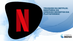 Truques da Netflix: descubra os códigos secretos da plataforma!