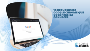 10 recursos do Google Chrome que você precisa conhecer