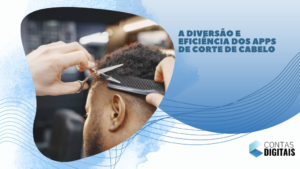 A diversão e eficiência dos apps de corte de cabelo