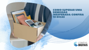 Como superar uma demissão inesperada: confira 10 dicas