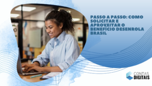 Passo a Passo: Como Solicitar e Aproveitar o Benefício Desenrola Brasil