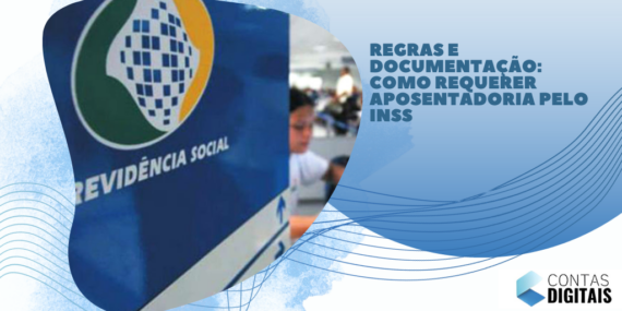 Regras e Documentação: Como Requerer Aposentadoria pelo INSS