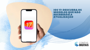 iOS 17: descubra os modelos que não receberão a atualização