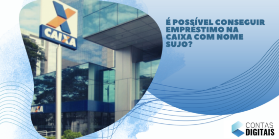 É possível conseguir empréstimo na Caixa com nome sujo?