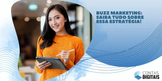 Buzz Marketing: saiba tudo sobre essa estratégia!