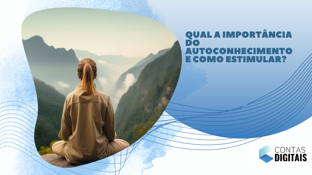 Qual A Import ncia Do Autoconhecimento E Como Estimular 