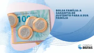 Bolsa Família: a garantia de sustento para a sua família