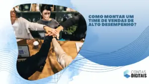 Como montar um time de vendas de alto desempenho?