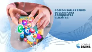 Como usar as redes sociais para conquistar clientes?