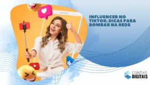 Influencer no TikTok: dicas para bombar na rede