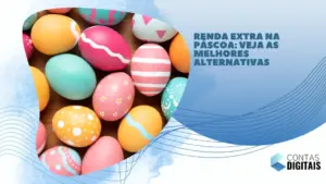 Renda extra na Páscoa: veja as melhores alternativas