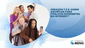 Geração Y e Z: como anunciar para públicos diferentes na internet?