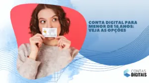 Conta digital para menor de 18 anos: veja as opções