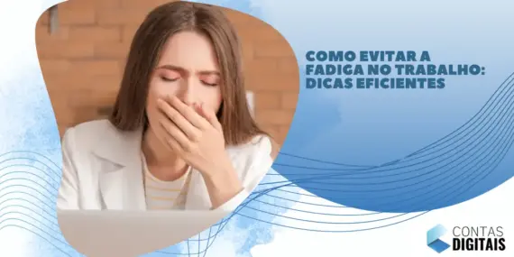 Como evitar a fadiga no trabalho: dicas eficientes