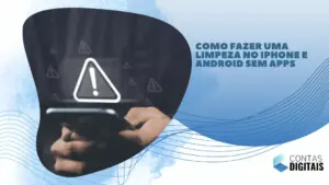 Como Fazer uma Limpeza Sem Aplicativos