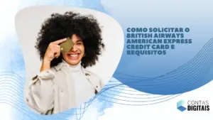 Como Solicitar o British Airways American Express Credit Card e Requisitos