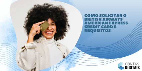 Como Solicitar o British Airways American Express Credit Card e Requisitos