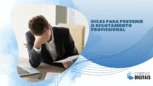 Dicas para prevenir o esgotamento profissional 