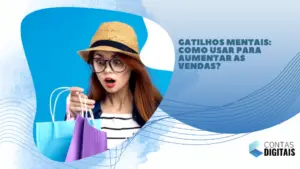 Gatilhos mentais: como usar para aumentar as vendas?