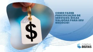 Como fazer precificação de serviços: Dicas valiosas para seu negócio!