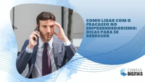 Como lidar com o fracasso no empreendedorismo: Dicas para se reerguer