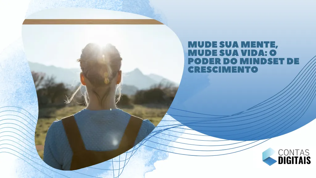 Mude sua mente, mude sua Vida: O Poder do mindset de crescimento