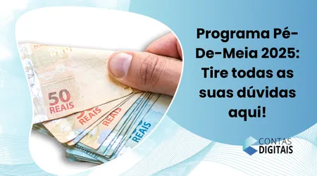 Programa Pé-De-Meia 2025: Tire todas as suas dúvidas aqui!