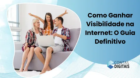 Como Ganhar Visibilidade na Internet: O Guia Definitivo