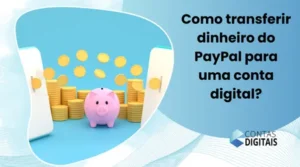 Como Transferir Dinheiro do PayPal para uma Conta Digital?