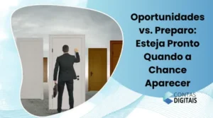 Oportunidades vs. Preparo: Esteja Pronto Quando a Chance Aparecer