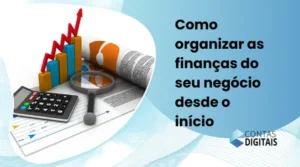Como organizar as finanças do seu negócio desde o início